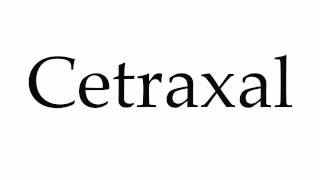 How to Pronounce Cetraxal [upl. by Pazia]