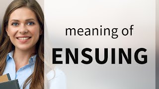 Ensuing — what is ENSUING meaning [upl. by Adrahs]