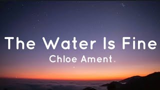 The Water Is Fine  Lyrics   Chloe Ament [upl. by Arahsat]