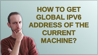 How to get global IPv6 address of the current machine [upl. by Nnylf]