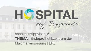 HOSPITAL auf Stippvisite  hospitalstippvisite6 – Endoprothetikzentrum der Maximalversorgung  EPZ [upl. by Crispa514]