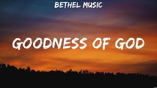 Bethel Music  Goodness of God Lyrics LEELAND Hillsong Worship [upl. by Carina]