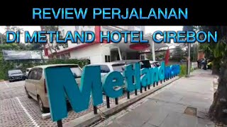 PERJALANAN MEREVIEW DI METLAND HOTEL CIREBON [upl. by Yoshi650]