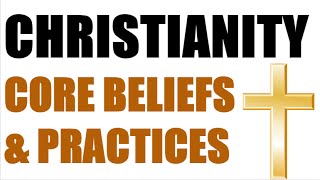 Christianity  Core Beliefs amp Practices [upl. by Anyrtak]