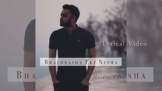 Hridoy Khan  Bhalobasha Eki Nesha Lyrical Video [upl. by Chainey]