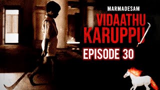 Marmadesam Episode 30 Vidathu Karuppu thriler [upl. by Bahr]