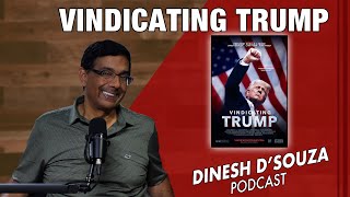 VINDICATING TRUMP Dinesh D’Souza Podcast Ep913 [upl. by Eislrahc726]