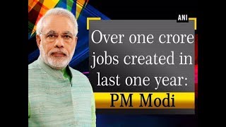 Over one crore jobs created in last one year PM Modi  ANI News [upl. by Ralli]