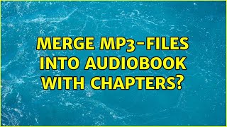 Merge MP3files into audiobook with chapters 5 Solutions [upl. by Enohs167]