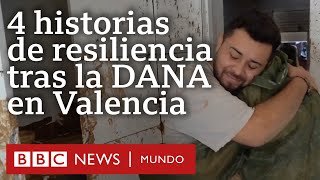 4 historias de resiliencia que muestran la dimensión de la tragedia tras la DANA en Valencia [upl. by Luamaj]