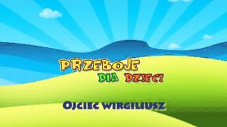 Ojciec Wirgiliusz  Dziecięce Przeboje  Muzyka dla dzieci  Hity dla dzieci  tekst piosenki [upl. by Aruam806]