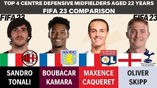 Top 4 CDMs aged 22  Sandro Tonali vs Kamara vs Maxence Caqueret vs Oliver Skipp FIFA23 Comparison [upl. by Neelyaj]