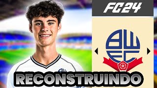 RECONSTRUINDO BOLTON WANDERERS  MODO CARREIRA FC 24 [upl. by Divadleahcim]