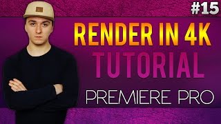 Adobe Premiere Pro CC How To Render In 4K  Tutorial 15 [upl. by Ojaras]