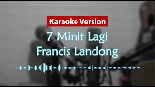 Karaoke Version  7 Minit Lagi Francis Landong [upl. by Bury118]