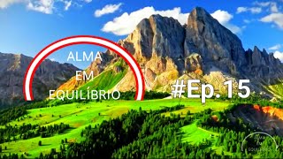 Alma em Equilíbrio ep15  uma mensagem de amor paz e espirito [upl. by Ayortal839]