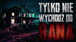 Tylko nie wychodź do rana  CreepyPasta PL [upl. by Winther]