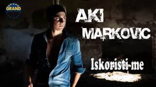 Andrija Markovic Aki  Iskoristi me  Audio 2013 HD [upl. by Greff]