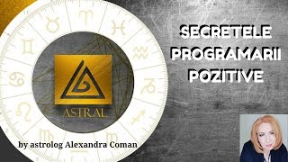 SECRETELE PROGRAMARII POZITIVE  by Astrolog Alexandra Coman [upl. by Merna]