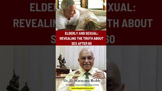 Elderly and Sexual Dr D Narayana Reddy Reveals the Truth About Sex After 60 [upl. by Trueblood]