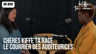 117 Chères Kiffe ta race  le courrier des auditeurices [upl. by Anama831]