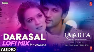 Darasal LoFi Remix Audio  Jay Guldekar  Atif Aslam  Raabta  Sushant Singh Rajput Kriti Sanon [upl. by Picco413]