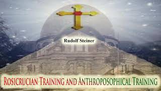 Rosicrucian Training and Anthroposophical Training By Rudolf Steiner [upl. by Gilbertson]