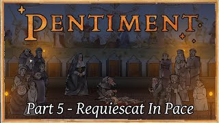 Pentiment  Part 5 Requiescat In Pace [upl. by Eihs211]