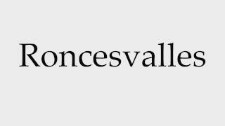 How to Pronounce Roncesvalles [upl. by Urbas52]