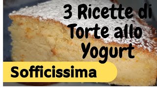 TORTA SOFFICE ALLO YOGURT 3 RICETTE BUONISSIME [upl. by Coulson907]