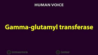 How To Pronounce Gamma glutamyl transferase [upl. by Gauthier702]