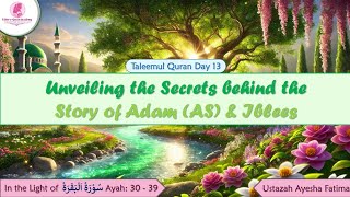 Taleemul Quran • Day 13 • Unfold the secrets of Adam AS and Iblees story • Ustazah Ayesha Fatima [upl. by Htiekel]