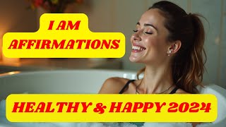 Daily I Am Affirmations to Boost Your Health and Happiness in 2024 [upl. by Amirak753]