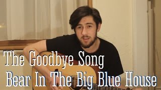 Bear In The Big Blue House  The Goodbye Song acoustic cover [upl. by Metsky]