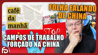 FOLHA DE SÃO PAULO FALA SOBRE CAMPOS DE TRABALHOS FORCADOS NA CHINA E UIGURES [upl. by Enobe]