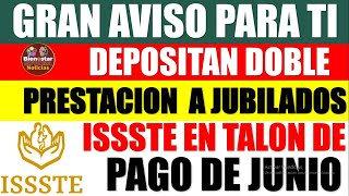 📢📌ATENCION URGENTE🚨Depositan DOBLE prestación en talón de pago de junio a pensionados ISSSTE 2024 [upl. by Einnahc]