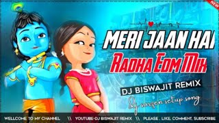 Meri Jaan Hai Radha  Edm Dj Remix  Dj Biswajit [upl. by Let]