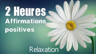 2 heures daffirmations positives pour réussir sa vie relaxation [upl. by Nilra]