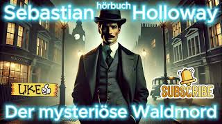 Sebastian Holloway Der mysteriöse Waldmord hörbuch krimi thriller [upl. by Ajay]