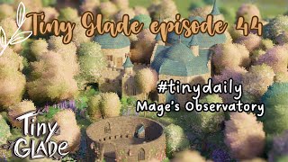 TINY GLADE  Episode 44  Mages Observatory  tinydaily [upl. by Nnyl]