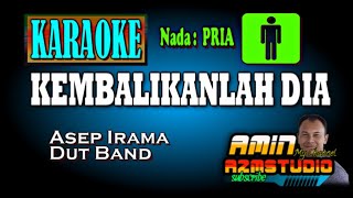 KEMBALIKANLAH DIA  Asep Irama KARAOKE Nada PRIA [upl. by Akined691]