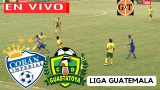 COBAN IMPERIAL VS GUASTATOYA EN VIVO 🛑 GUATEMALA  Apertura  Jornada 5 🌎GRANEGA [upl. by Einnaf]