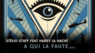 Stélio Staff Feat Harry La Hache  A qui la faute Prod LeerycalG  Scratch Lintrepid 2014 [upl. by Sewole250]