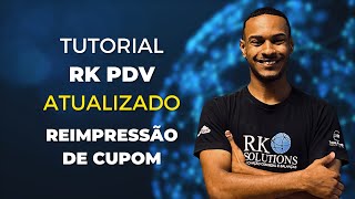 LIBERADO Tutorial Reimpressão De Cupom  Solução RK PDV  ATUALIZADO Veja [upl. by Dannel]