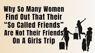 Why So Many Women Find Out On A Girls Trip That Their So Called Friends Are Actually Secret Haters [upl. by Eilra]