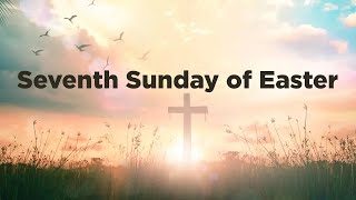 Seventh Sunday of Easter [upl. by Stalder]