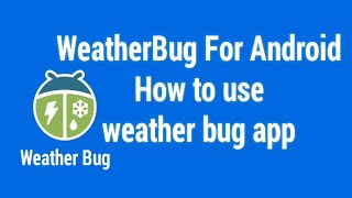 WeatherBug App For Android How to use weather bug app [upl. by Durkin825]