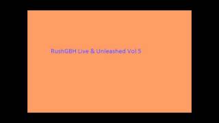 RushGBH Live amp Unleashed Vol 5 [upl. by Gnehp]