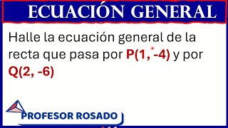 Ecuación general de la recta a partir de los puntos P1 4 y Q2 6 [upl. by Bautram]