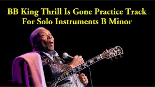 BB King  Thrill Is Gone Backing Track in B Minor [upl. by Wolfort93]